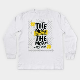 the more you learn, the more you earn Kids Long Sleeve T-Shirt